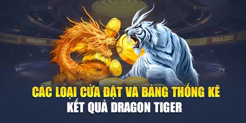 Trải Nghiệm Dragon Tiger Đỉnh Cao Tại Nhà Cái M88 Uy Tín 2 Các loại cửa đặt và bảng thống kê kết quả Dragon Tiger