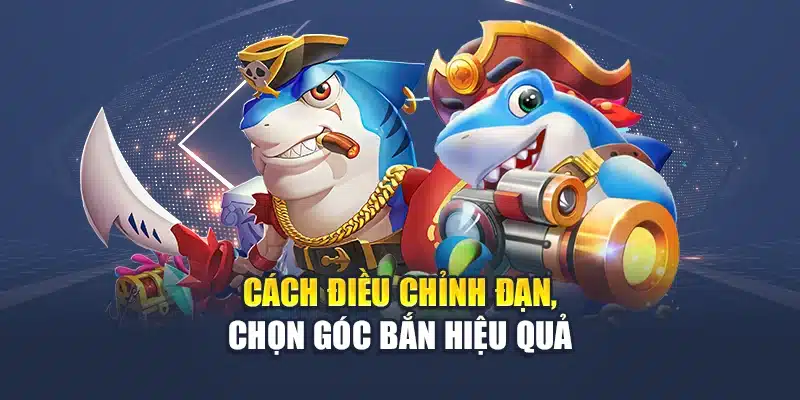 Cách điều chỉnh đạn, chọn góc bắn hiệu quả