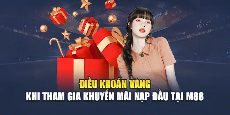 Điều khoản vàng khi tham gia khuyến mãi nạp đầu tại M88