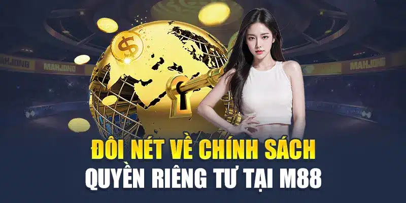 Quyền Riêng Tư M88 1 Đôi nét về chính sách quyền riêng tư M88