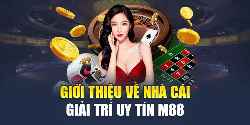 Giới Thiệu M88 1 Giới thiệu về nhà cái giải trí uy tín M88