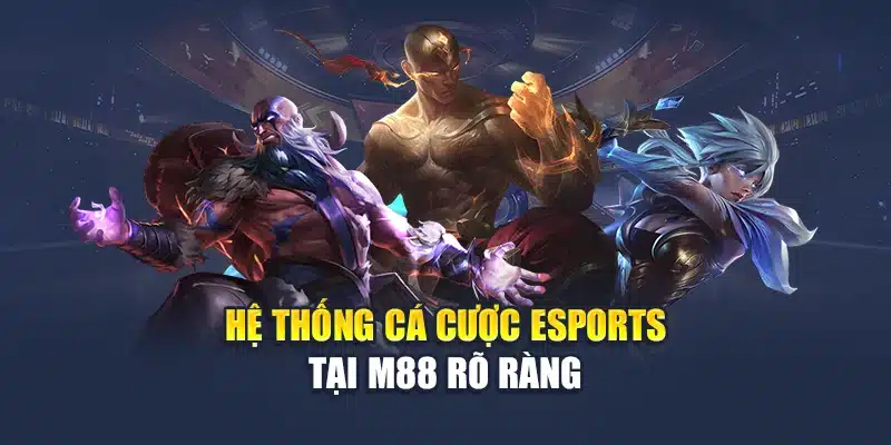 Hệ thống cá cược Esports tại M88 rõ ràng