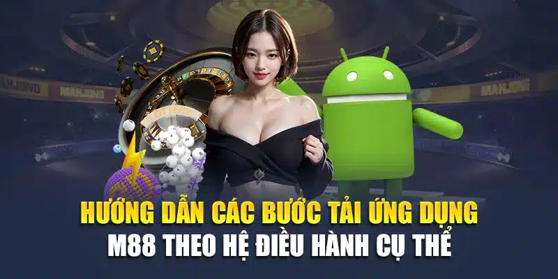 Tải App M88 2 Hướng dẫn các bước tải app M88 theo hệ điều hành cụ thể