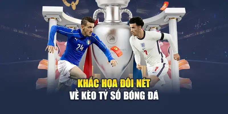 Kèo Tỷ Số Bóng Đá – Sự Lựa Chọn Ưu Tiên Của Dân Cá Cược 1 Khắc họa đôi nét về kèo tỷ số bóng đá