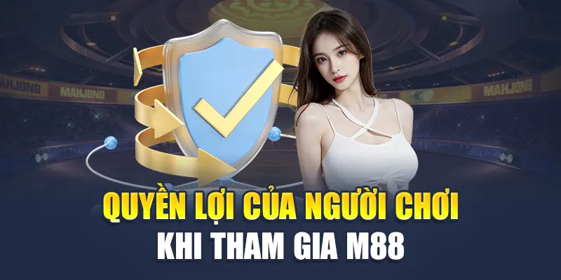 Quyền Riêng Tư M88 4 Quyền lợi của người chơi khi tham gia M88