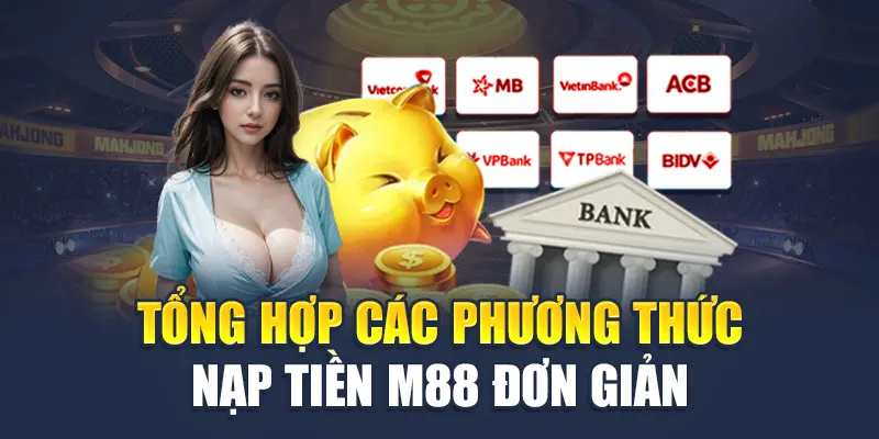 Nạp Tiền M88 2 Tổng hợp các phương thức nạp tiền M88 đơn giản, an toàn