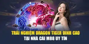 Trải Nghiệm Dragon Tiger Đỉnh Cao Tại Nhà Cái M88 Uy Tín