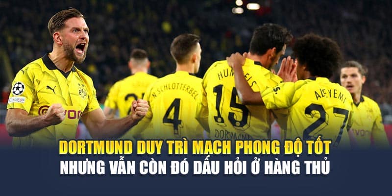Dortmund duy trì mạch phong độ tốt nhưng vẫn còn đó dấu hỏi ở hàng thủ