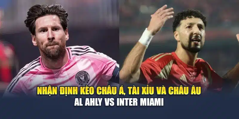Soi Kèo Bóng Đá Al Ahly Vs Inter Miami: Dự Đoán Tại M88vinvn.com 2 Nhận định kèo châu Á, tài xỉu và châu Âu Al Ahly vs Inter Miami