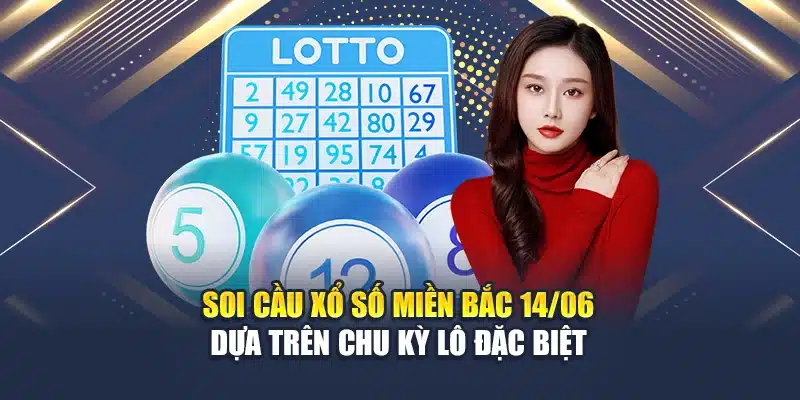Soi Cầu Xổ Số Miền Bắc 14/06: Chốt Số Chuẩn Xác Cùng M88 1 Soi cầu xổ số miền Bắc 14/06 dựa trên chu kỳ lô đặc biệt