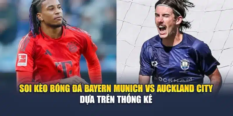 Soi Kèo Bóng Đá Bayern Munich Vs Auckland City Tại M88vinvn.com 1 Soi kèo bóng đá Bayern Munich vs Auckland City dựa trên thống kê