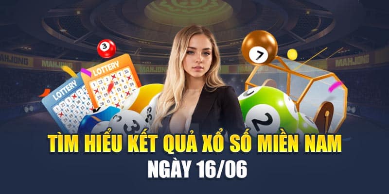 Tìm hiểu kết quả xổ số miền Nam ngày 16/06