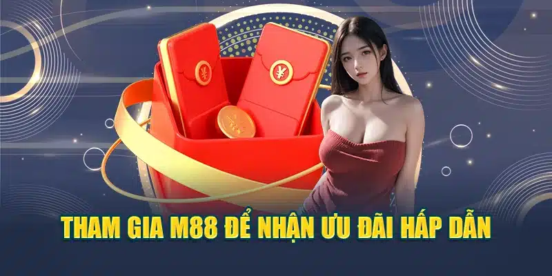 Tham gia M88 để nhận ưu đãi hấp dẫn